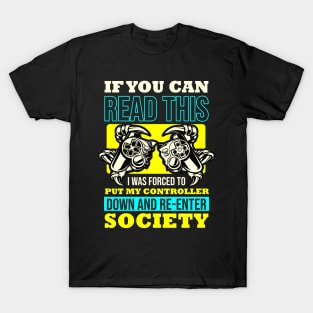 If You Can Read This I was Forced To Put My Controller Down And Re- Enter Society T-Shirt